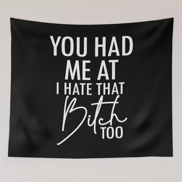 Item preview, You had me at I hate that bitch too designed and sold by pnkpopcorn.