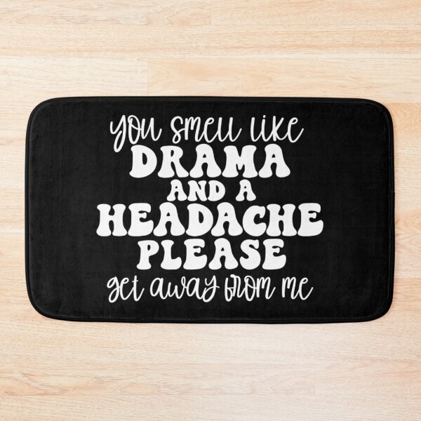 Item preview, You smell like drama and a headache please get away from me designed and sold by pnkpopcorn.