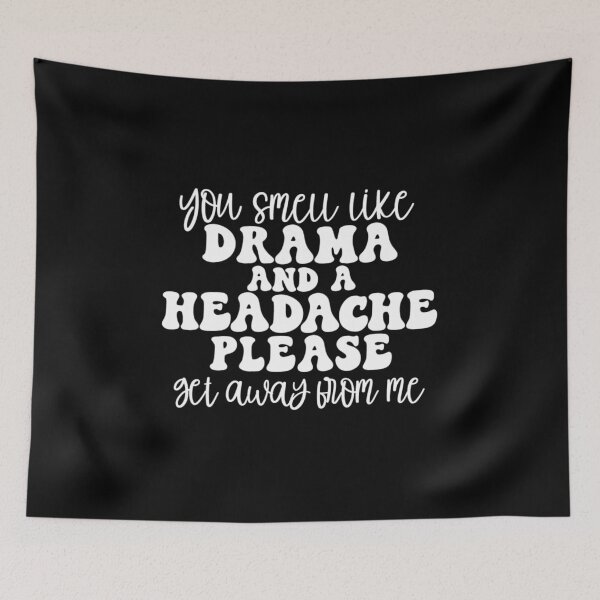 Item preview, You smell like drama and a headache please get away from me designed and sold by pnkpopcorn.