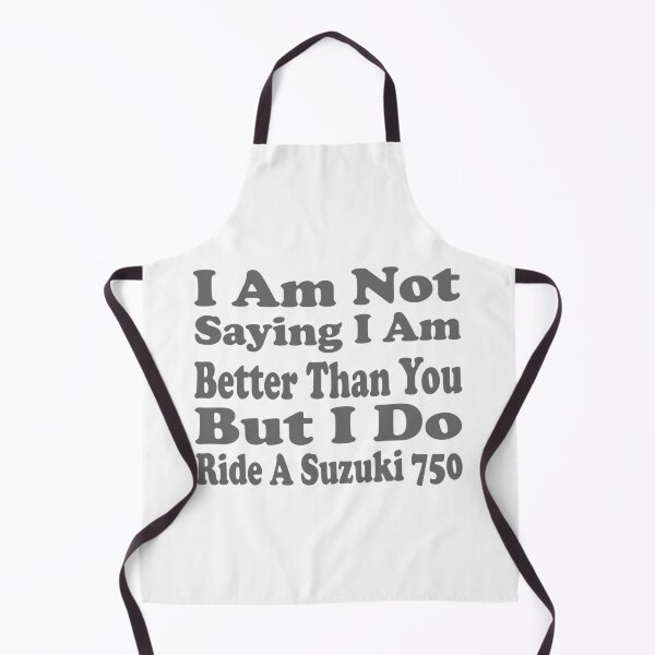 Item preview, I Am Not Saying I Am Better Than You But I Do Ride A Suzuki 750 designed and sold by MrCsStores.