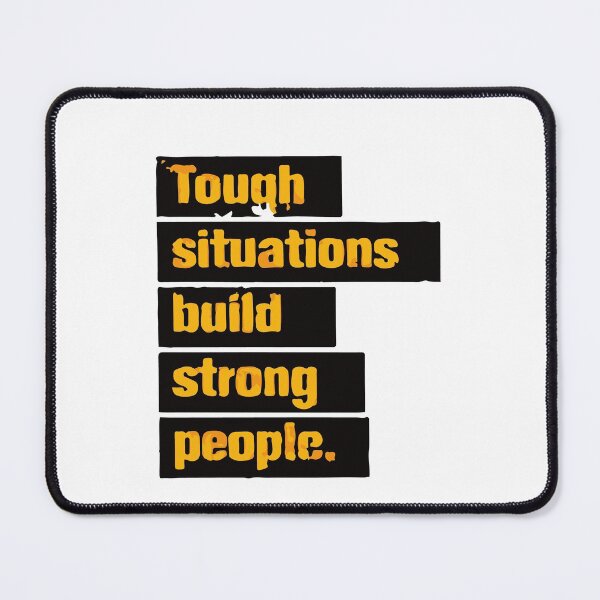 Item preview, TOUGH SITUATIONS BUILD STRONG PEOPLE designed and sold by Mounir Ameur Ali.