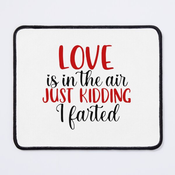 Item preview, Love Is In The Air Just Kidding I Farted designed and sold by UglyBoyDesign.
