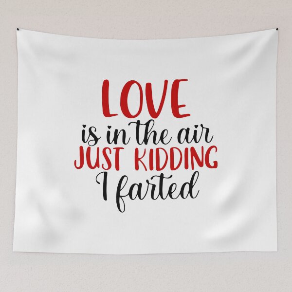 Item preview, Love Is In The Air Just Kidding I Farted designed and sold by UglyBoyDesign.
