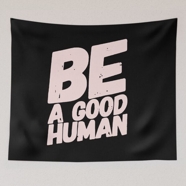 Item preview, Be a good human designed and sold by Kawabijutsu21.