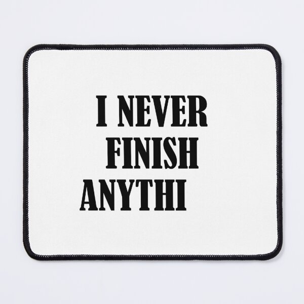 Item preview, I Never Finish Anything Lazy People Humor designed and sold by allysmar.