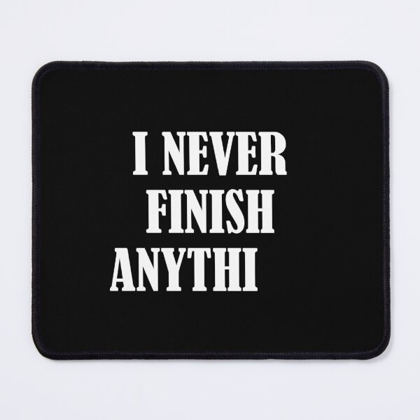 Item preview, I Never Finish Anything Lazy People Humor designed and sold by allysmar.