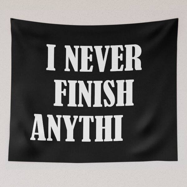 Item preview, I Never Finish Anything Lazy People Humor designed and sold by allysmar.