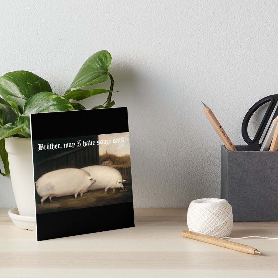  brother may i have some oats pig meme art board print for sale by