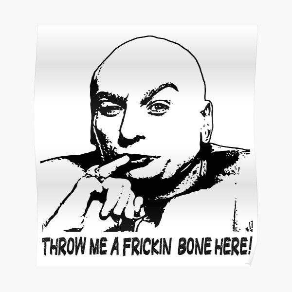 "Throw me a frickin bone here poster art character" Poster by