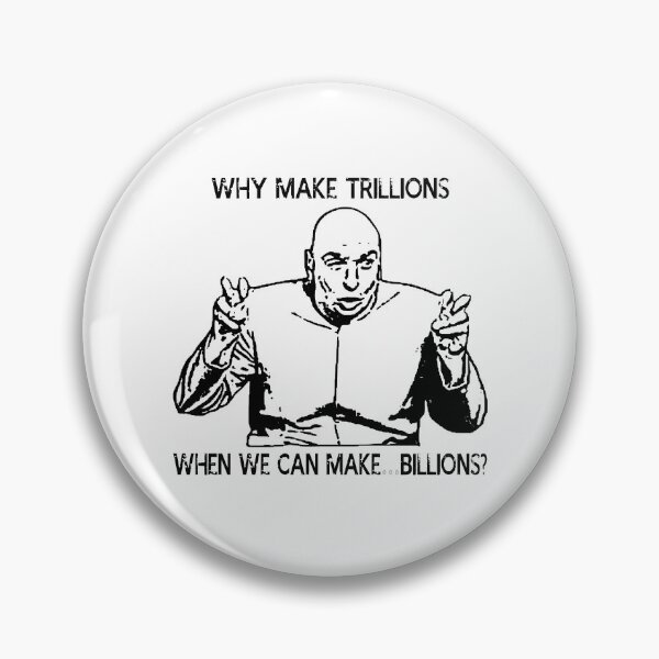 Item preview, Why make trillions when we can make billions poster designed and sold by BenWilliams34.