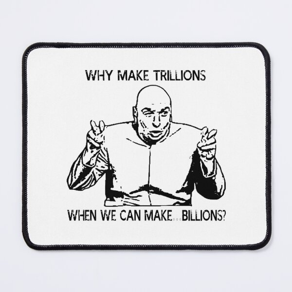 Item preview, Why make trillions when we can make billions poster designed and sold by BenWilliams34.