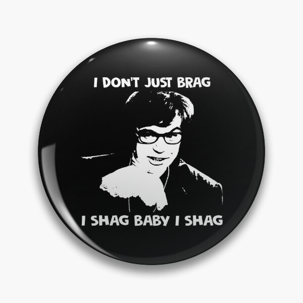 Item preview, I don't just brag, i shag baby i shag Austin Powers character designed and sold by BenWilliams34.