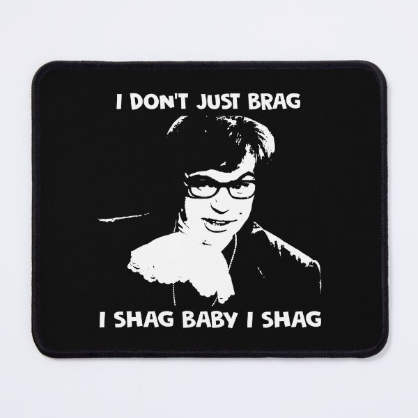 Item preview, I don't just brag, i shag baby i shag Austin Powers character designed and sold by BenWilliams34.