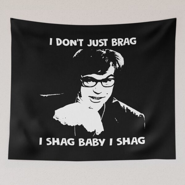 Item preview, I don't just brag, i shag baby i shag Austin Powers character designed and sold by BenWilliams34.
