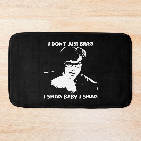 Item preview, I don't just brag, i shag baby i shag Austin Powers character designed and sold by BenWilliams34.