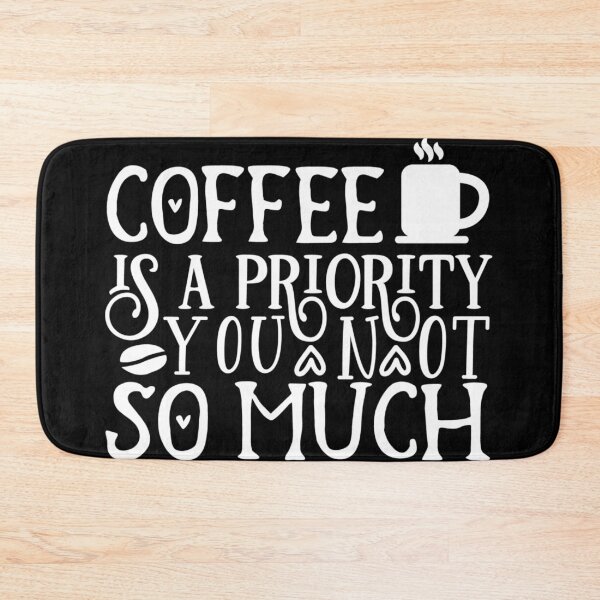 Item preview, Coffee is a priority you not so much designed and sold by pnkpopcorn.