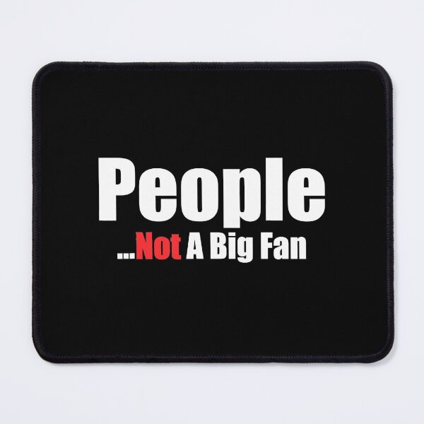 Item preview, People Not A Big Fan designed and sold by anthonymark14.