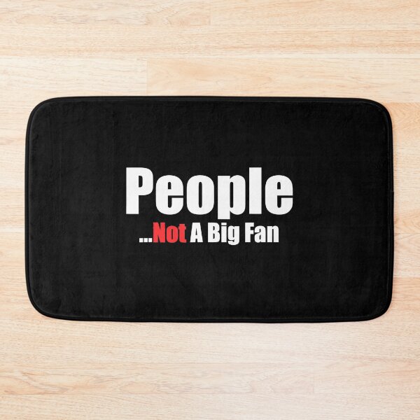 Item preview, People Not A Big Fan designed and sold by anthonymark14.