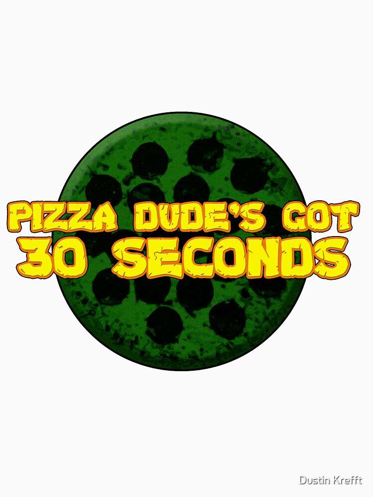 "Pizza Dude's Got 30 Seconds!" Classic TShirt by krefft Redbubble