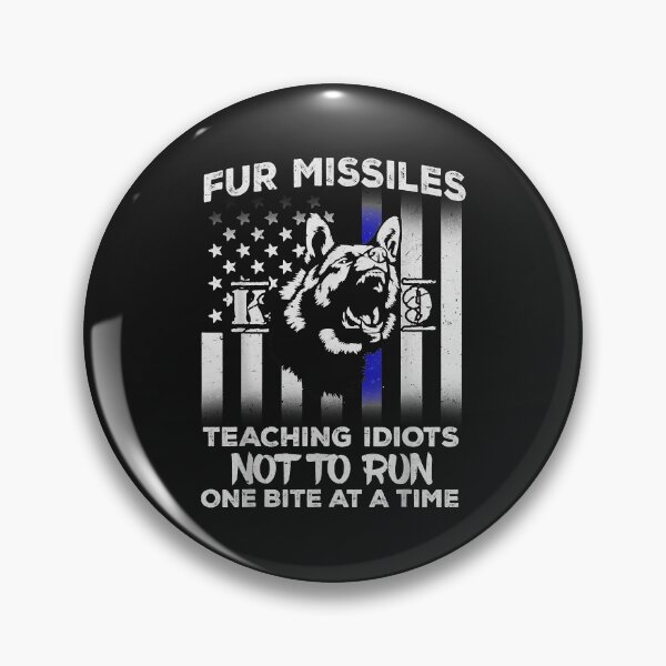 Item preview, Fur Missiles Teaching Idiots Not To Run K9 Police Dog designed and sold by Lynette1241.