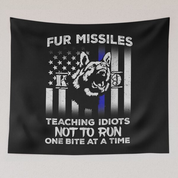Item preview, Fur Missiles Teaching Idiots Not To Run K9 Police Dog designed and sold by Lynette1241.