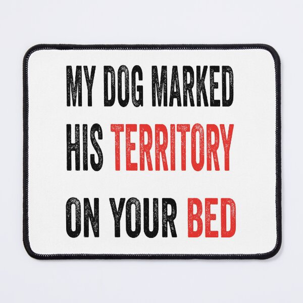 Item preview, My dog marked his territory on your bed. designed and sold by TJHstudio.