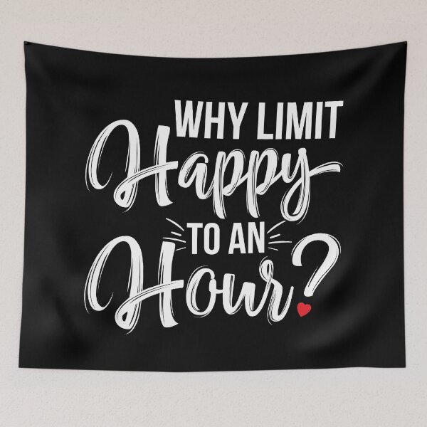 Item preview, Why Limit Happy To An Hour - Funny Happy Hour designed and sold by NawalMagdy.