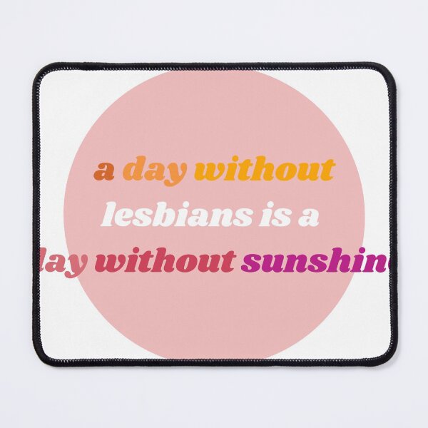 Item preview, a day without lesbians is a day without sunshine designed and sold by ouiouiitslucyb1.