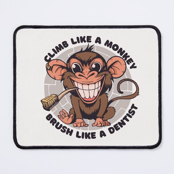 Climb Like A Monkey Brush Like A Dentist - Toothbrush - Dentist Mouse Pad