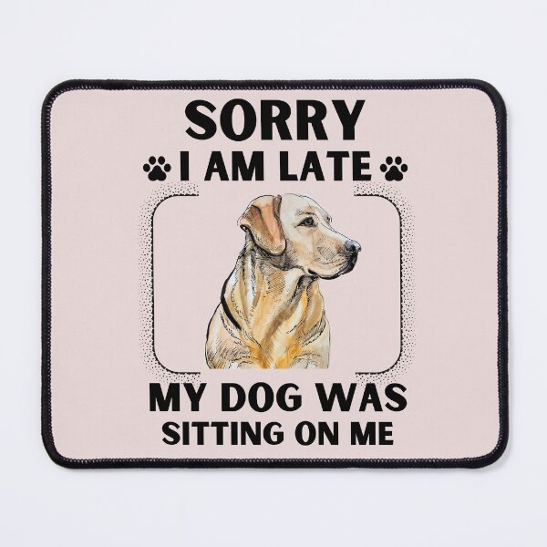 Item preview, Sorry I Am Late My Dog Was Sitting On Me (Dog Lover Gift) designed and sold by i-longmanshop.