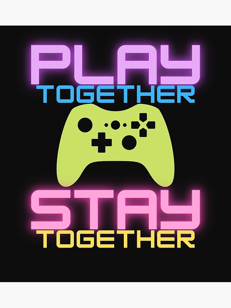 "Play together stay together gaming " Poster for Sale by FranzZ-DSN ...