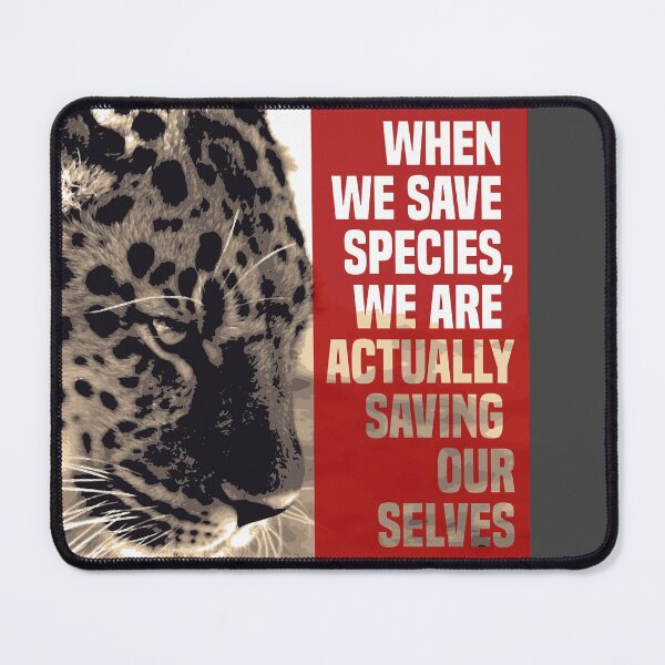 Item preview, when we save species, we are actually saving ourselves.(endangered animal amur leopard) designed and sold by challengecafe.