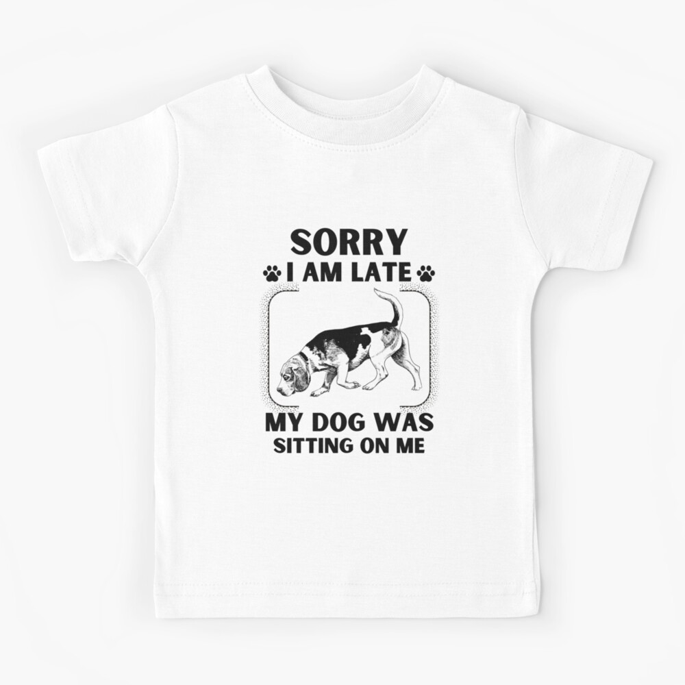Sorry I Am Late My Dog Was Sitting On Me (Dog Lover Gift)
