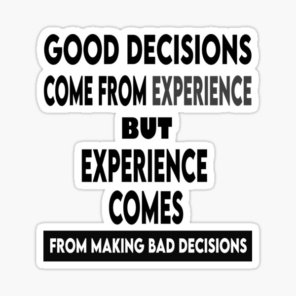 good-decisions-come-from-experience-but-experience-comes-from-making