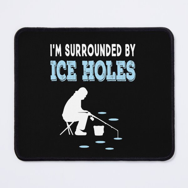 Item preview, I'm Surrounded By Ice Holes Funny Ice Fishing designed and sold by ZiesMerch.