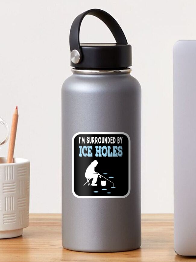 I´m surrounded by ice holes - Funny Ice Fishing Shirts and Gifts - Ice  Fishing Funny - Sticker