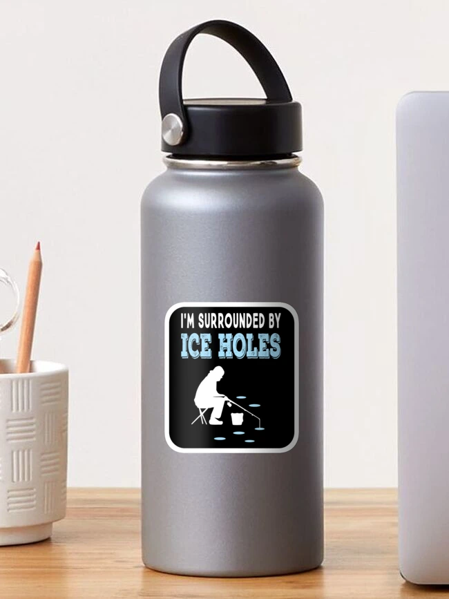 I'm Surrounded By Ice Holes Funny Ice Fishing Sticker for Sale by