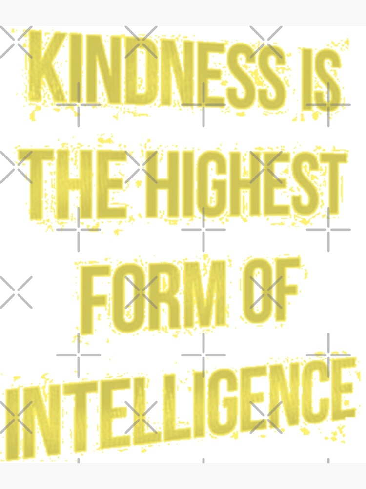 kindness-is-the-highest-form-of-intelligence-poster-for-sale-by