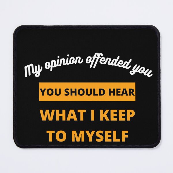 Item preview, my opinion offended you what i keep to myself designed and sold by Giovanni's  Brown Quotes.