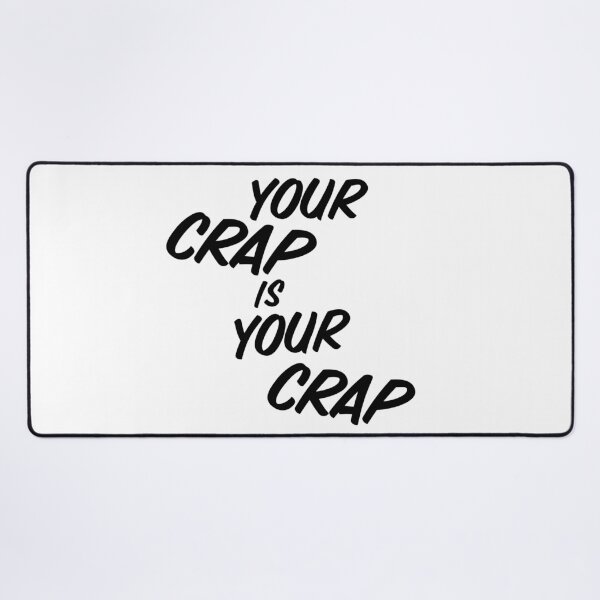 Item preview, Your Crap is Your Crap designed and sold by jaffeworld.