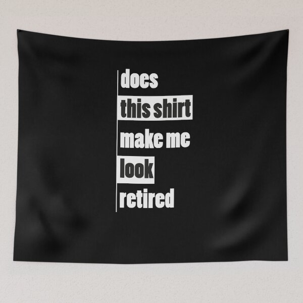 Item preview, Does This Shirt Make Me Look Retired? - Retired not my problem, Funny Vintage Retirement  designed and sold by zakibenj.