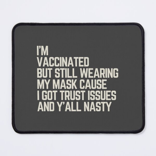Item preview, I'm Vaccinated but still Wearing my Mask cause I got Trust Issues and Y'All Nasty designed and sold by Web CreationsNL.