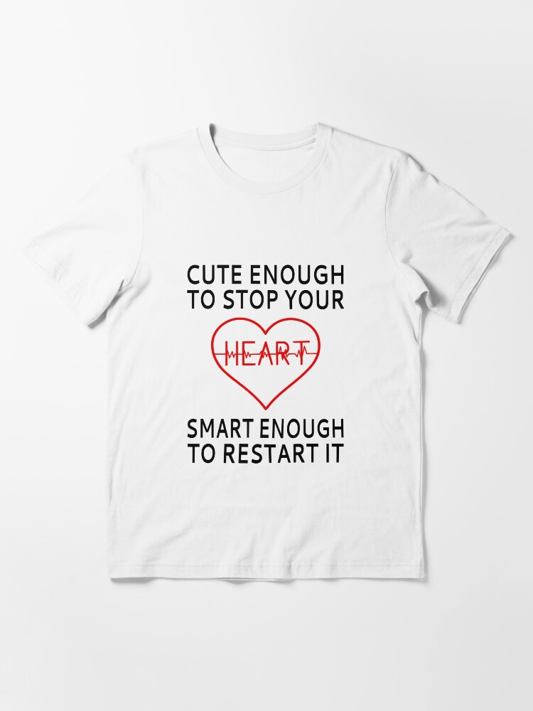 cute enough to stop your heart t shirt