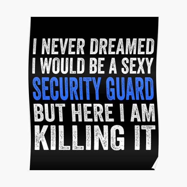 Never Dreamed I'd be a Sexy Security Guard Funny 