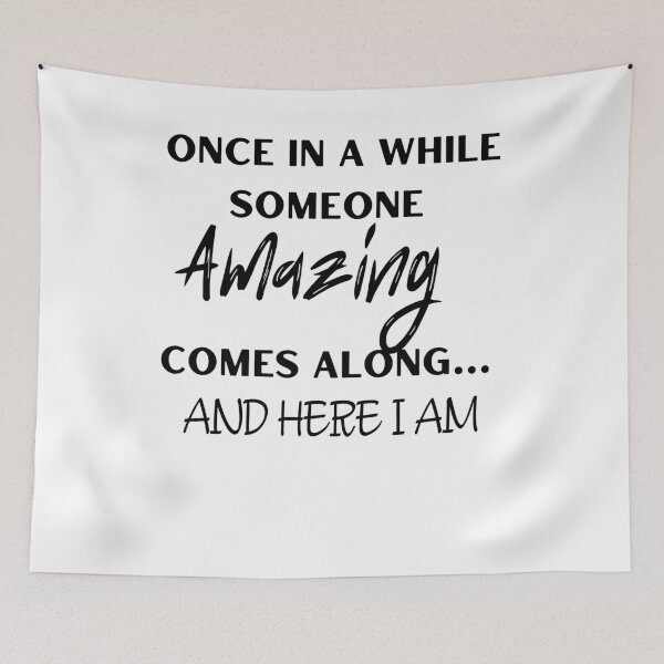 Item preview, Once In A While Someone Amazing Comes Along and  Here I Am designed and sold by ATWAK.