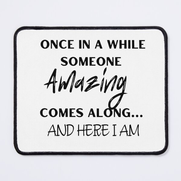 Item preview, Once In A While Someone Amazing Comes Along and  Here I Am designed and sold by ATWAK.