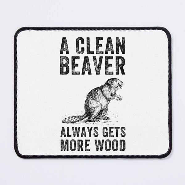 Item preview, A Clean Beaver Always Gets More Wood - Funny Adult Humor Gift designed and sold by jijel18.