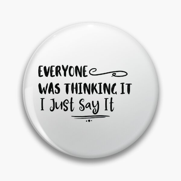 Item preview, Everyone Was Thinking It I Just Say It designed and sold by ATWAK.
