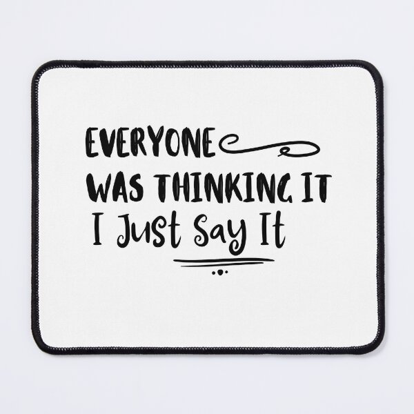 Item preview, Everyone Was Thinking It I Just Say It designed and sold by ATWAK.