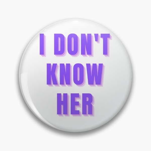 Item preview, I Don't Know Her designed and sold by AyateeArt.